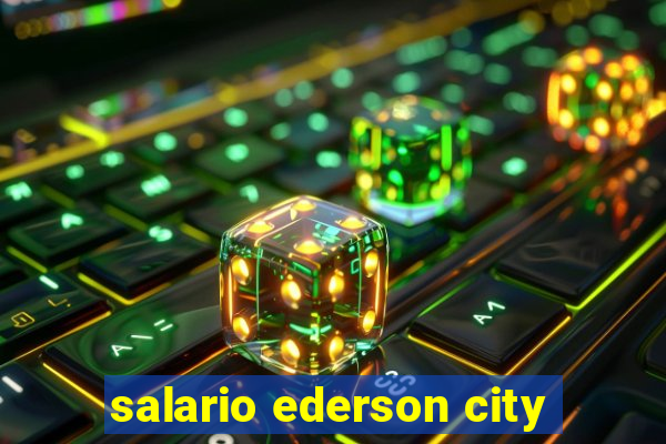 salario ederson city